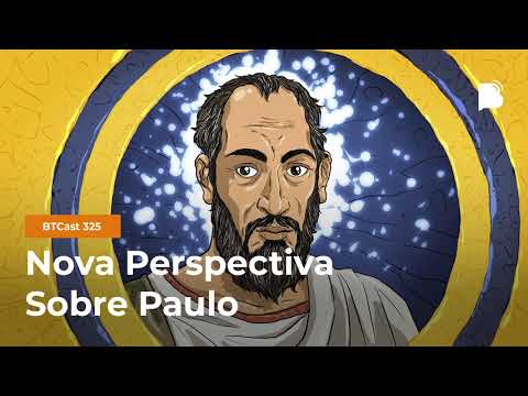 Nova Perspectiva sobre Paulo - BTCast #325
