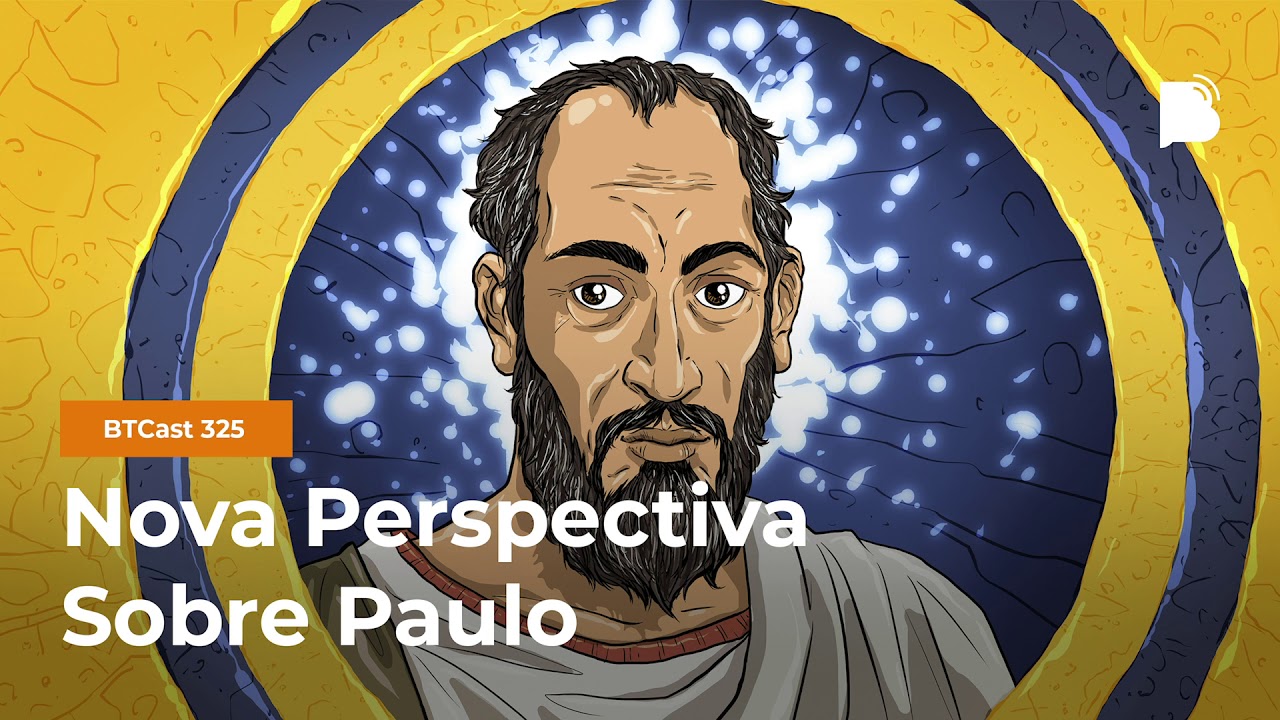 Nova Perspectiva sobre Paulo - BTCast #325