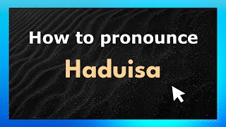 How to pronounce Haduisa