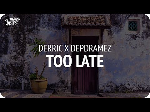 DERRIC x Depdramez - Too late