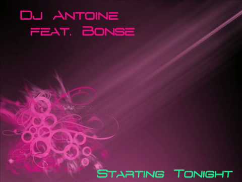 Dj Antoine feat  Bonse   Starting Tonight Original Mix