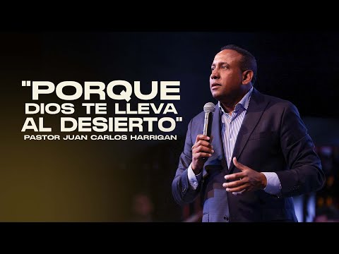 "Porque Dios te lleva al desierto" - Pastor Juan Carlos Harrigan