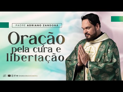 Oração por cura e libertação profunda - Padre Adriano Zandoná