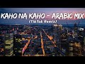 Kaho Na Kaho - Arabic Mix (TikTok Remix) LMH 🎧