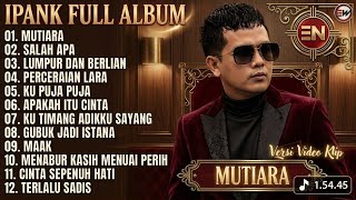 Download lagu 💿 IPANK FULL ALBUM: MUTIARA (12 Lagu Terbaik!) ✨ mp3