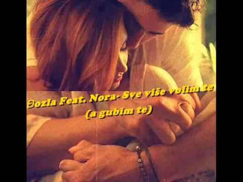 Đozla feat. Nora - Sve više volim te - ( A gubim te) 2013