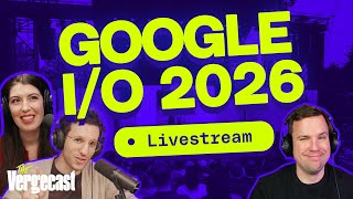 Google I/O 2026 | The Vergecast Livestream