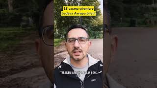 18 YAŞINA GİRENLERE BEDAVA AVRUPA BİLETİ❗