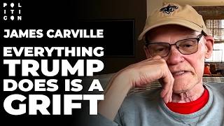 James Carville: Everything Trump Does is A Grift... EVERYTHING
