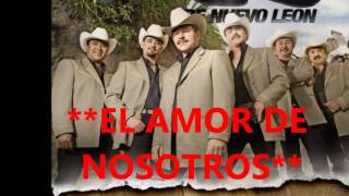 **EL AMOR DE NOSOTROS**   LOS INVASORES DE NUEVO LEON