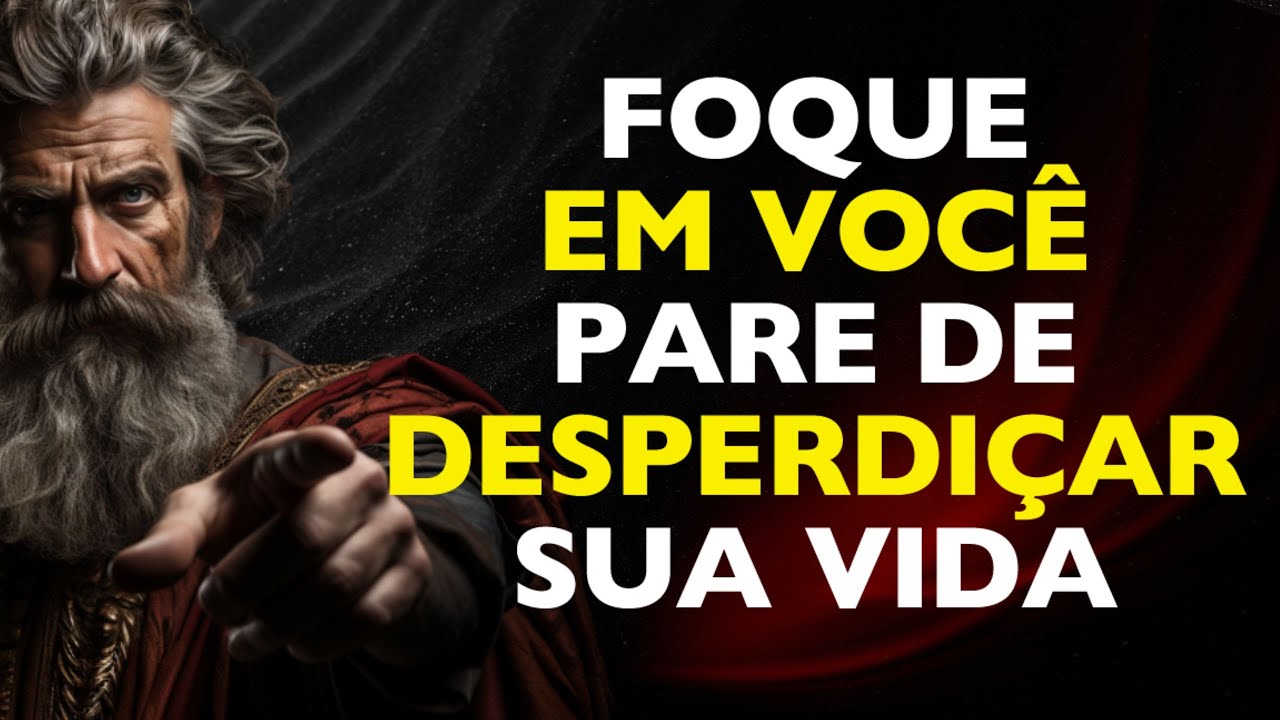 FOQUE-SE EM VOCÊ e PARE DE DESPERDIÇAR SUA VIDA | ESTOICISMO