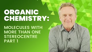 Organic Chemistry: Molecules With More Than One Stereocentre | Part 1