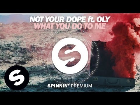 Not Your Dope Ft. Oly - What You Do To Me