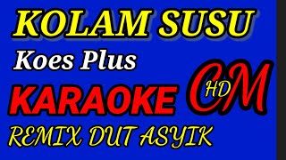 Download lagu KARAOKE KOLAM SUSU   KOES PLUS,REMIX DUT ASYIK mp3