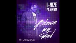 L-Nize ft. Qwote - Blowin My Mind (Bellatrax Remix)