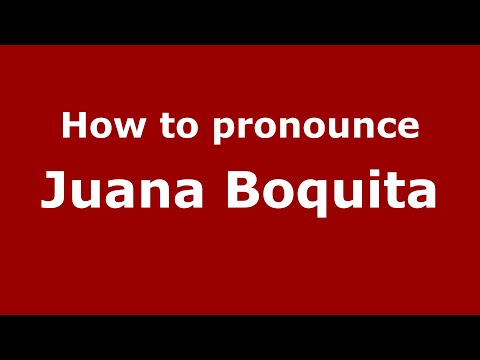 How to pronounce Juana Boquita (Mexico/Mexican Spanish) - PronounceNames.com
