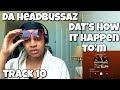 DA HEADBUSSAZ “ DAT’S HOW IT HAPPEN TO’M ALBUM REACTION “ HANDS ON YA “