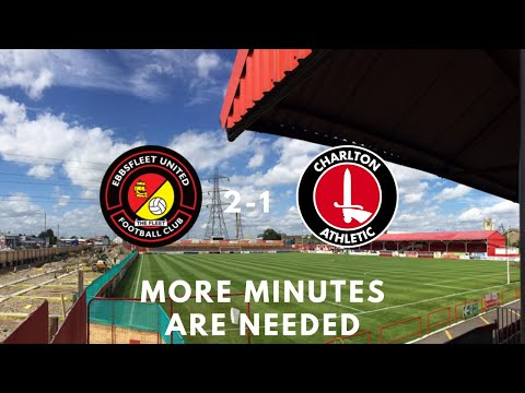 MORE MINUTES ARE NEEDED | Ebbsfleet United 2-1 Charlton Athletic | Pre-Season Friendly