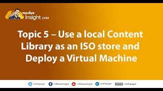 Topic 5 – Use a local Content Library as an ISO store and Deploy a Virtual Machine