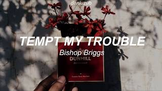 Bishop Briggs // Tempt My Trouble ; Lyrics ☆彡