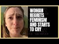 When Women Regret Feminism And Start To Cry - Strong, Independent Woman Can't Find A Man