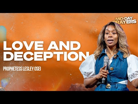 LOVE AND DECEPTION | PROPHETESS LESLEY OSEI | MIDDAY PRAYERS | KFT CHURCH 2026