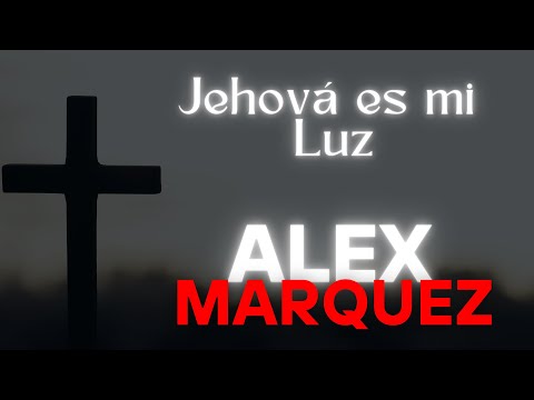 Jehova es mi luz - Alex Marquez (Video Letras)