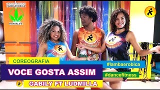 VOCE GOSTA ASSIM | GABILY FEAT LUDMILLA | COREOGRAFIA | LAMBAEROBICA® | CHOREOGRAPHY DANCE FITNESS