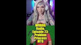 WUBRG Radio, Ep 23: ProblemPrincessMTG