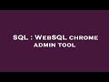 SQL WebSQL Chrome Admin Tool