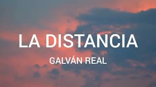 Galvan Real - La Distancia (Letra/Lyrics)