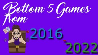 Bottom 5 Games from 2016 - 2022