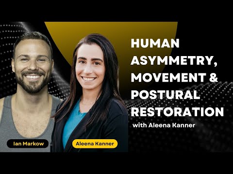 Human Asymmetry, Movement & Postural Restoration with Aleena Kanner and Ian Markow