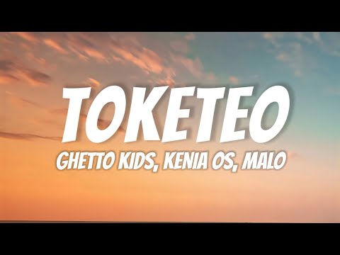 Ghetto Kids, Kenia OS, Malo - Toketeo (Letra/Lyrics)