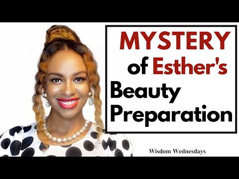 The Mystery of Esther’s Beauty Preparations - Wisdom Wednesdays
