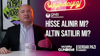 QNB Finansinvest Yatırım Gündemi | Hisse Alınır Mı, Altın Satılır Mı?