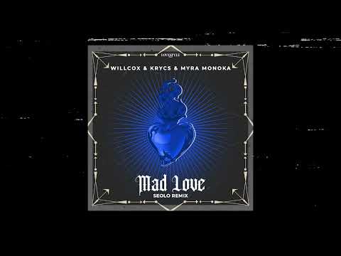Willcox & Krycs & Myra Monoka - Mad Love (SEOLO REMIX)