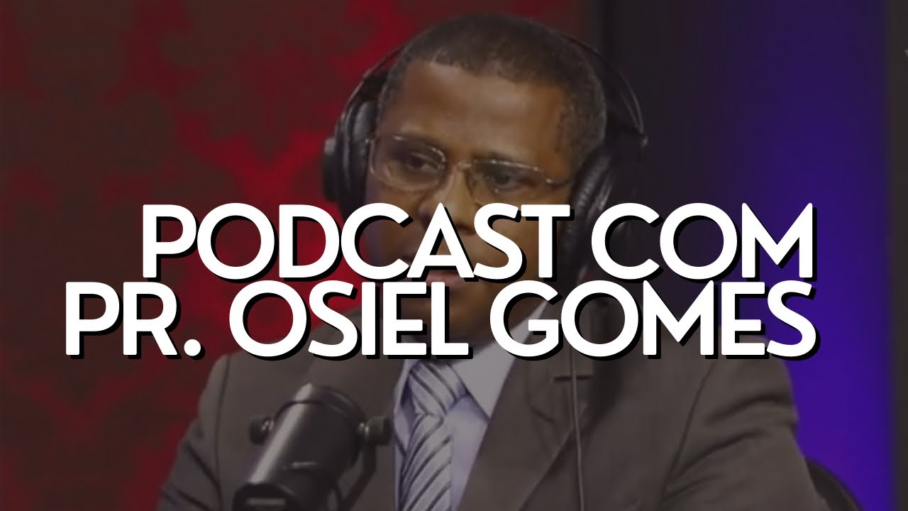 PODCAST COM PR. OSIEL GOMES COMPLETO