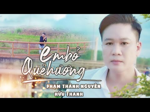 Em Bỏ Quê Hương | Phạm Thành Nguyên [MV Official ]