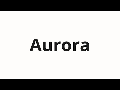 How to pronounce Aurora