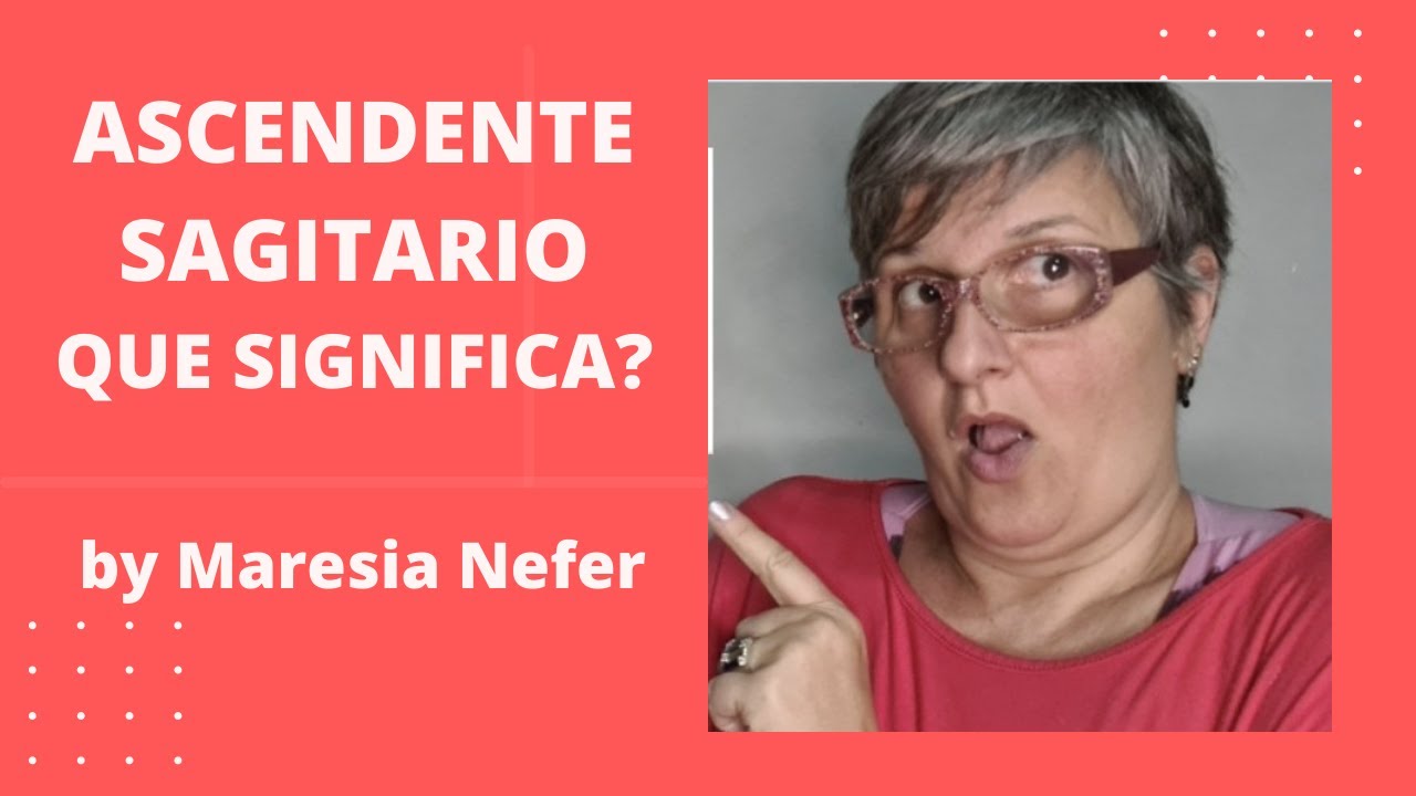 ASCENDENTE SAGITARIO Que significa? Maresia Nefer