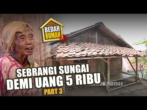 BEDAH RUMAH EPISODE 454 - Sebrangi Sungai Demi Uang 5 Ribu (PART 3)
