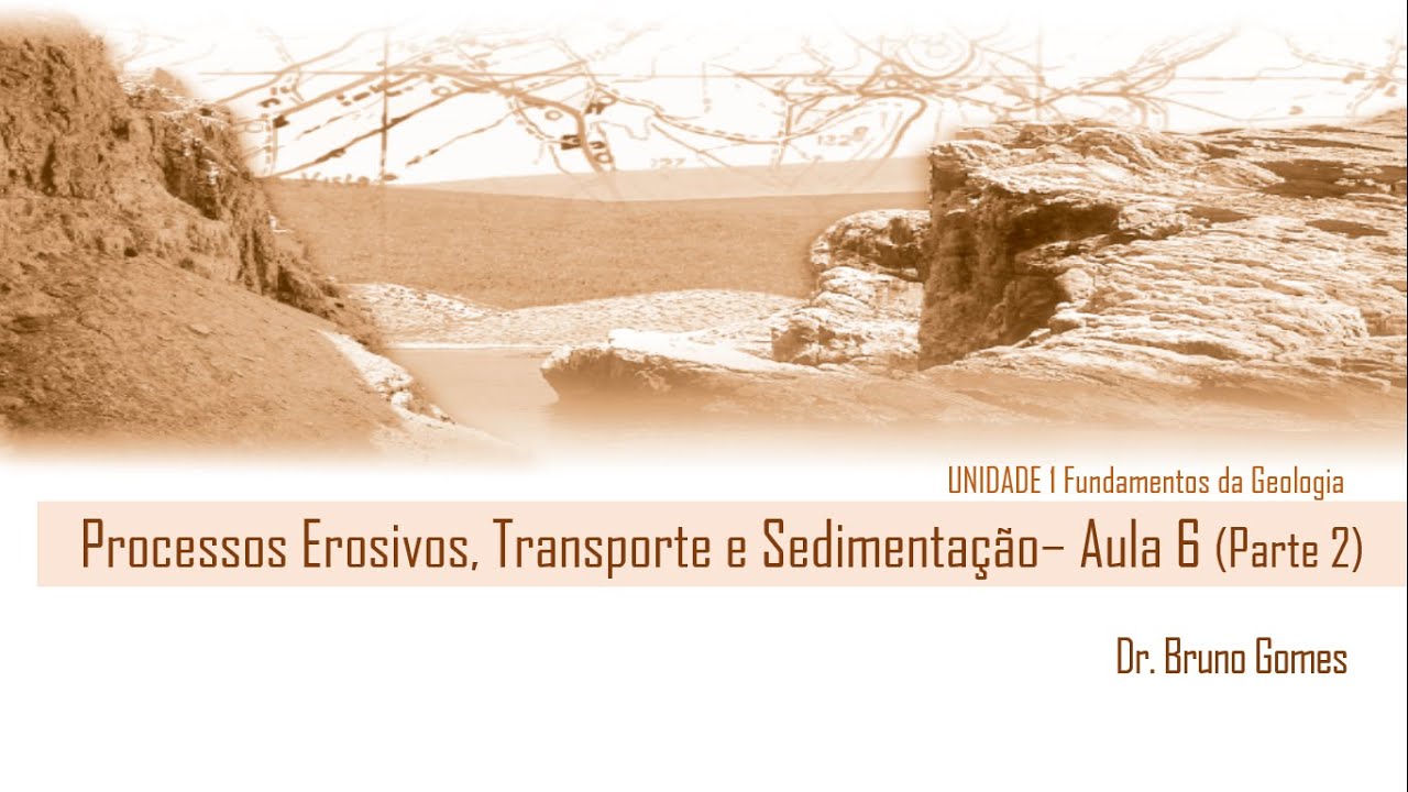 AULA 6 (Parte 2 ) - Erosão, transporte e deposição de sedimentos