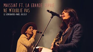 MAISSIAT ft. LA GRANDE SOPHIE - NE N'OUBLIE PAS (LIVE au Centquatre)