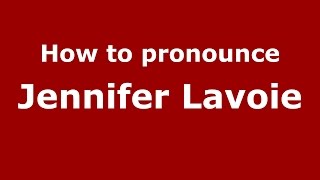 How to pronounce Jennifer Lavoie