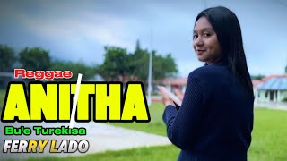 Download lagu ANITHA - Lagu Reggae -FERRY LADO ( musik video) mp3