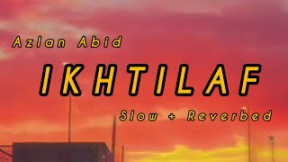 IKHTILAF - AZLAN ABID  SLOW + REVERBED + LYRICS   