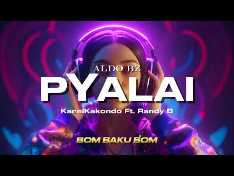 BOM BAKU BOM (PYALAI) Aldo Bz Ft. KarelKakondo x Randy B