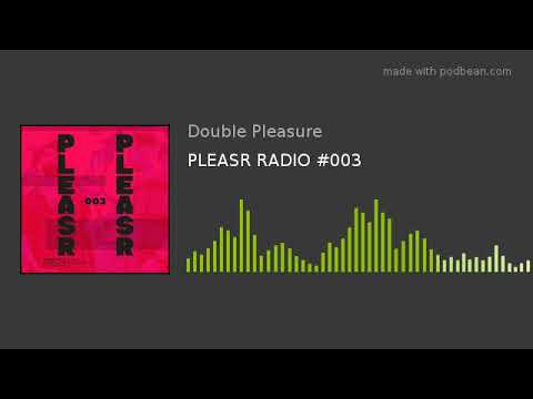 PLEASR RADIO #003