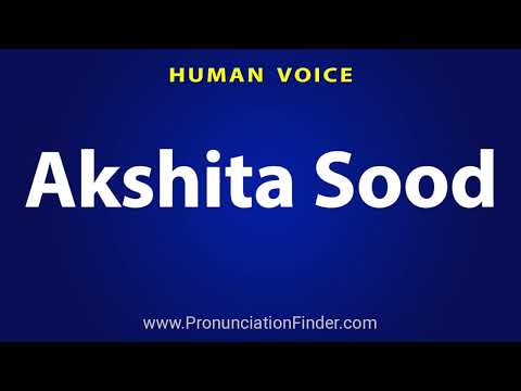 How To Pronounce Akshita Sood